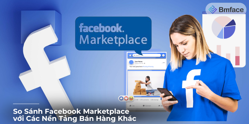 So Sánh Facebook Marketplace với Các Nền Tảng Bán Hàng Khác