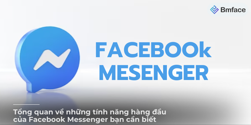 Tổng hợp các tính năng nổi bật của Facebook Messenger bạn cần biết
