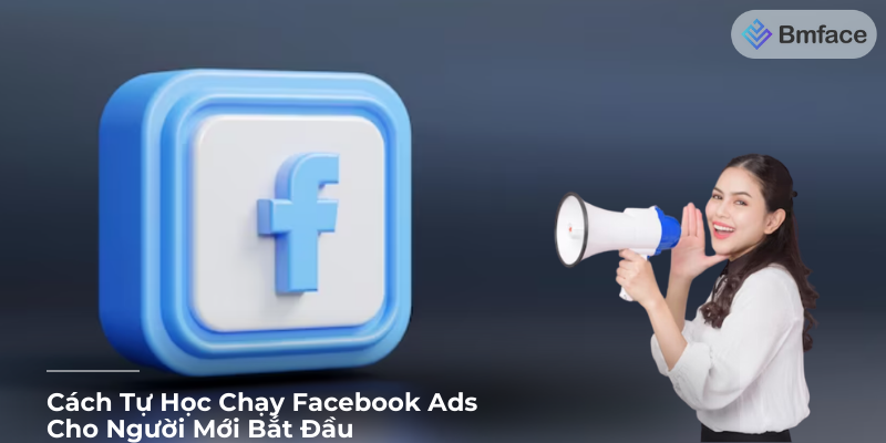 Cách Tự Học Chạy Facebook Ads Cho Người Mới Bắt Đầu