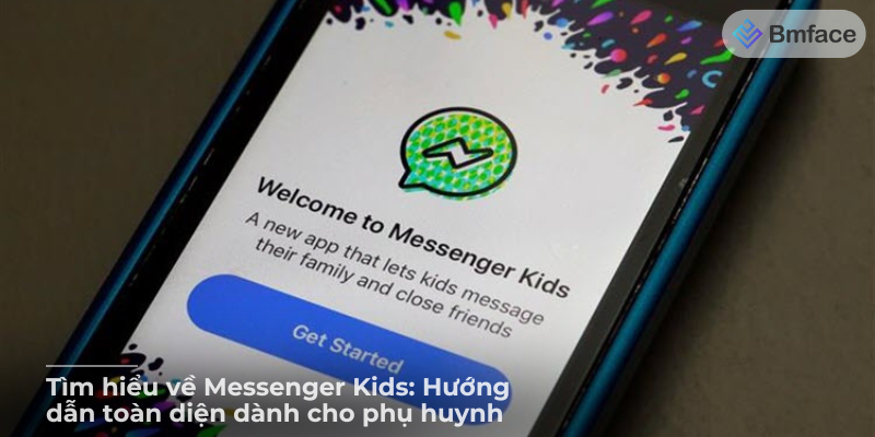 Tìm hiểu về Messenger Kids: Hướng dẫn toàn diện dành cho phụ huynh