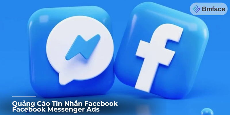 Quảng Cáo Tin Nhắn Facebook - Facebook Messenger Ads: Kết Nối Sâu Sắc Với Khách Hàng