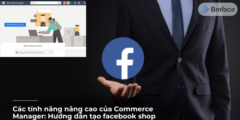 Các tính năng nâng cao của Commerce Manager: Hướng dẫn tạo facebook shop