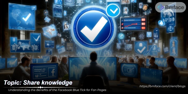 Understanding the Benefits of the Facebook Blue Tick for Fan Pages