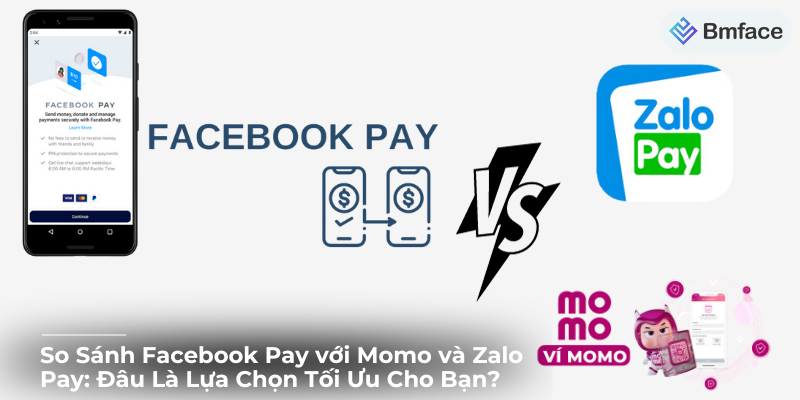 So Sánh Facebook Pay với Momo và Zalo Pay: Đâu Là Lựa Chọn Tối Ưu Cho Bạn?