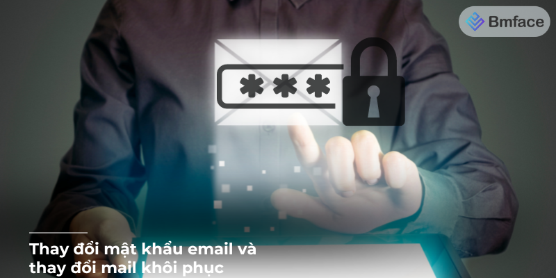 Hướng dẫn thay đổi mật khẩu email và thay đổi mail khôi phục